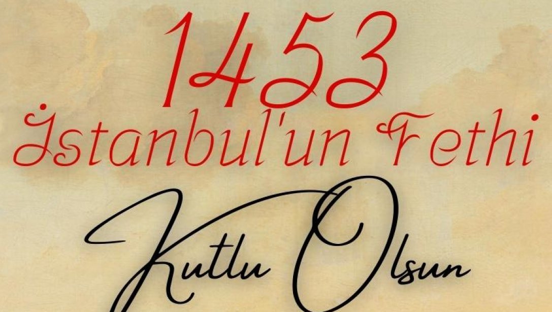 İstanbul'un Fethinin 570. Yılı Kutlu Olsun! 